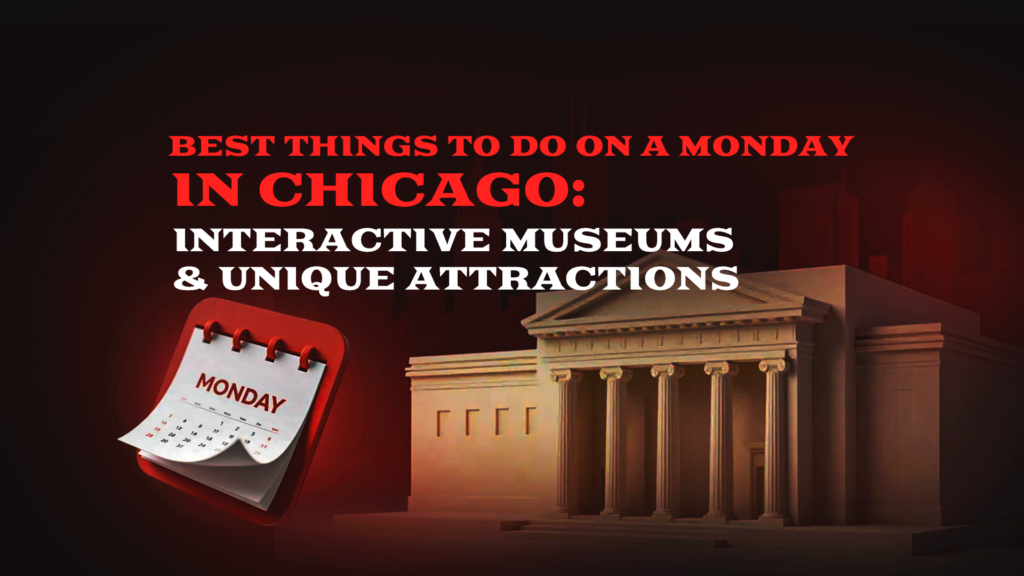 Best Things to Do on a Monday in Chicago: Interactive Museums & Unique Attractions