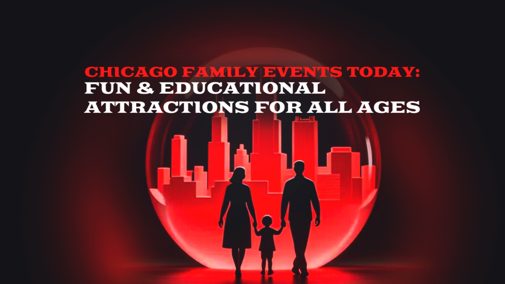 Chicago Family Events Today: Fun & Educational Attractions for All Ages