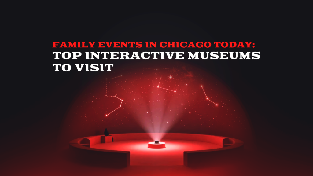 Family Events in Chicago Today: Top Interactive Museums to Visit