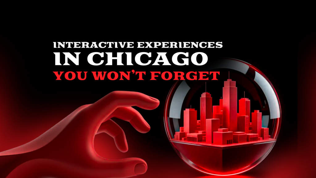Interactive Experiences in Chicago You Won’t Forget