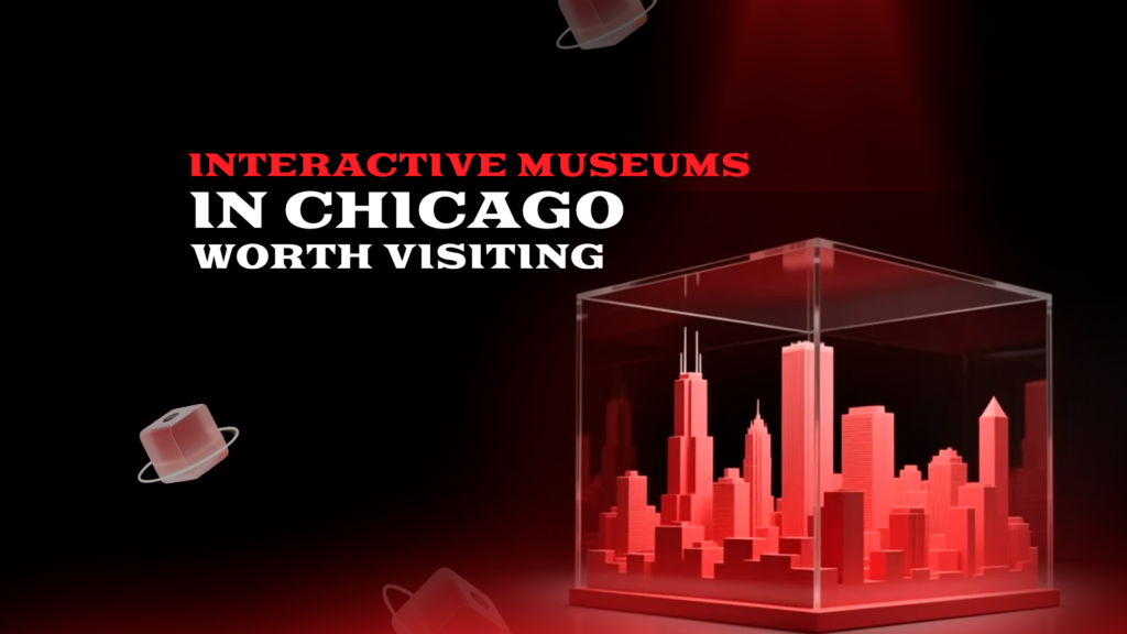 Why Interactive Museums Are Becoming More Popular in Chicago