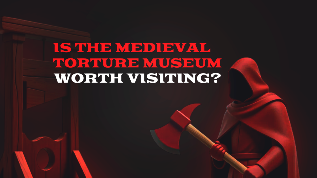 Is the Medieval Torture Museum Worth Visiting?