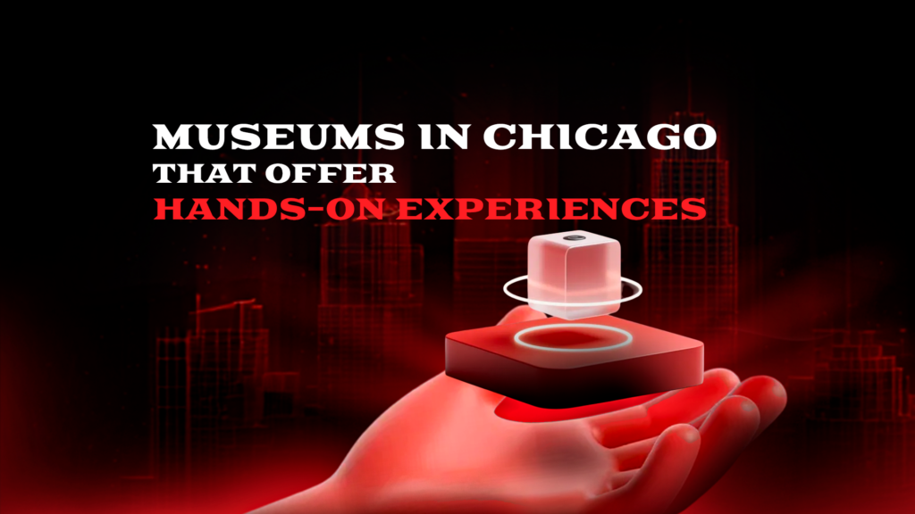 Museums in Chicago That Offer Hands-On Experiences