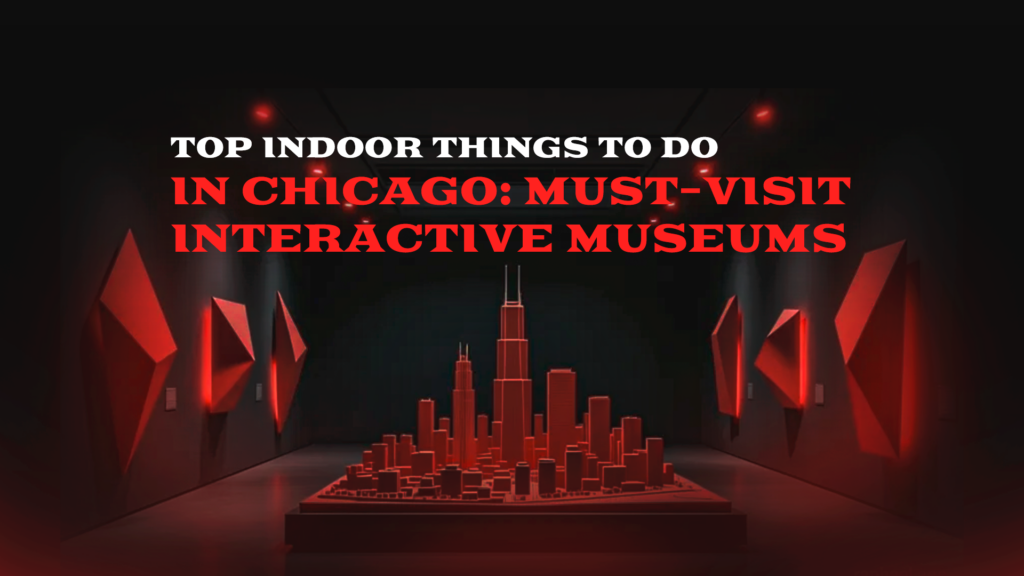 Top Indoor Things to Do in Chicago: Must-Visit Interactive Museums