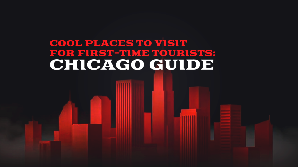 Cool Places in Chicago to Visit for First-Time Tourists