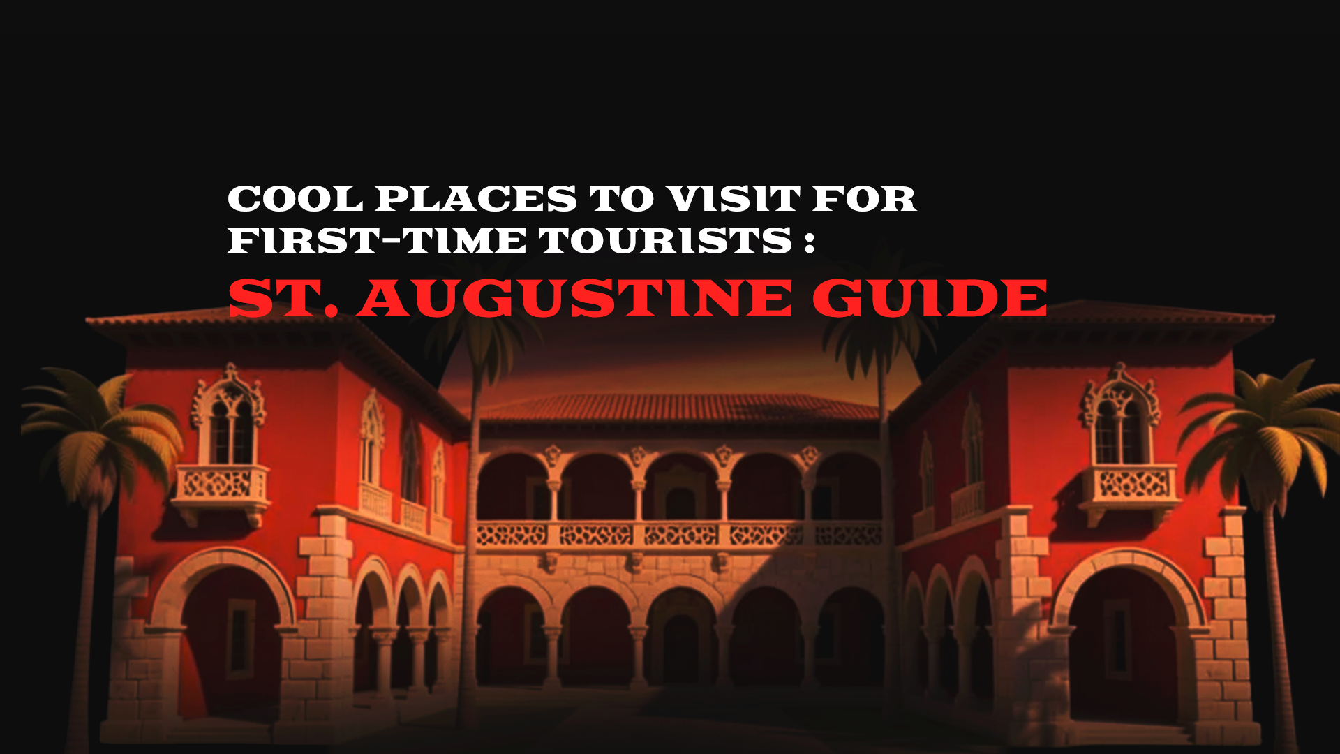 Cool Places to Visit for First-Time Tourists : St. Augustine Guide