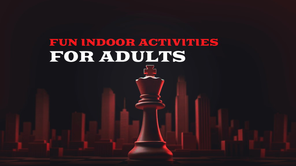 Fun Indoor Activities for Adults