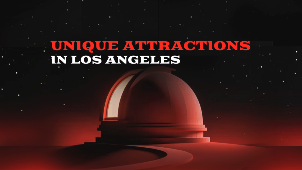 Unique Attractions in Los Angeles