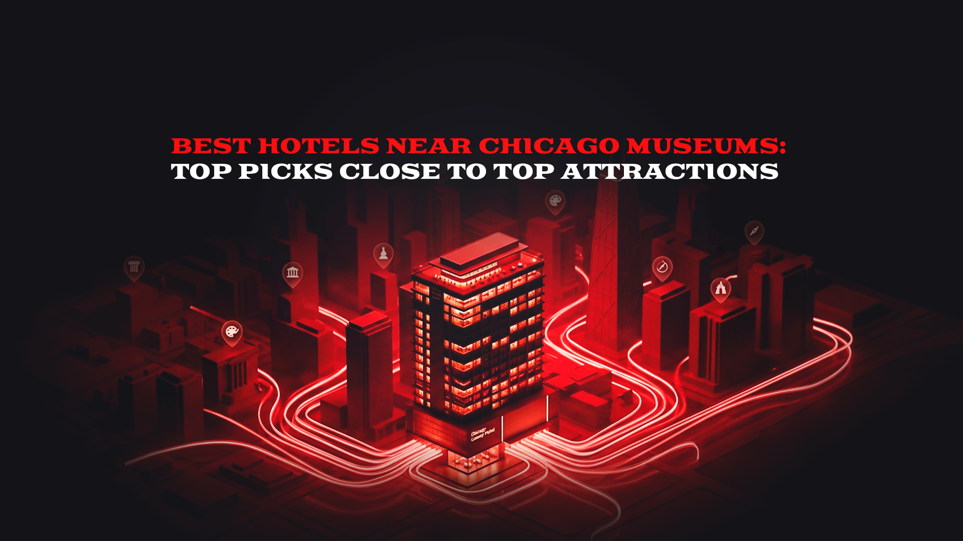 Best Hotels Near Chicago Museums: Top Picks Close to Top Attractions
