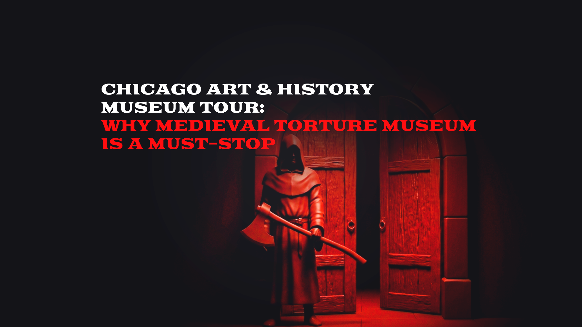 Chicago Art & History Museum Tour: Why Medieval Torture Museum Is a Must-Stop