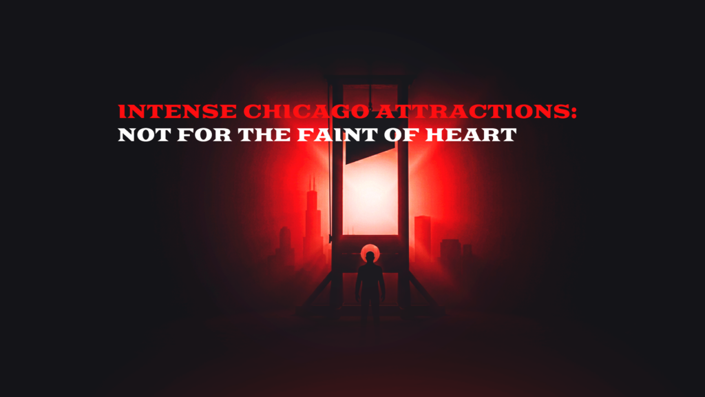 Intense Chicago Attractions: Not for the Faint of Heart