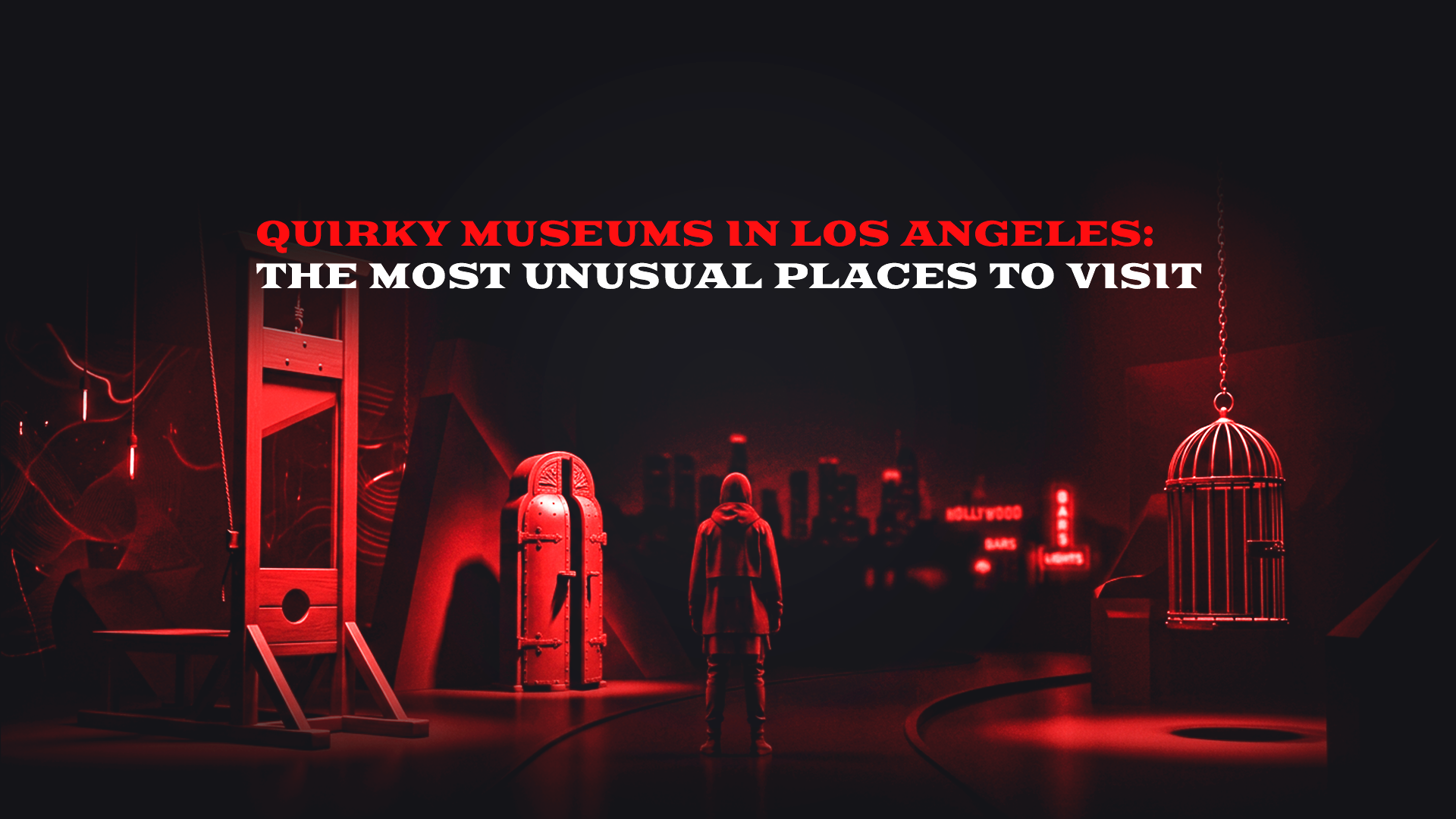 Quirky Museums in Los Angeles: The Most Unusual Places to Visit