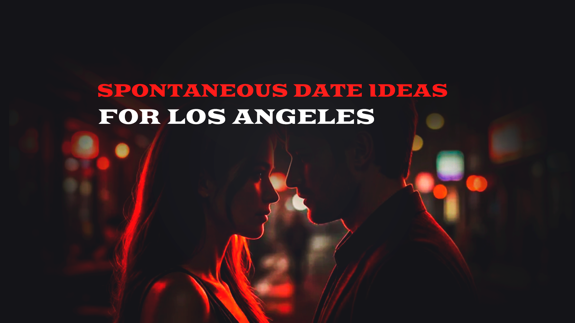 Spontaneous Date Ideas for Los Angeles