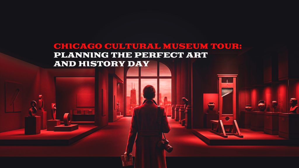 Chicago Cultural Museum Tour: Planning the Perfect Art and History Day