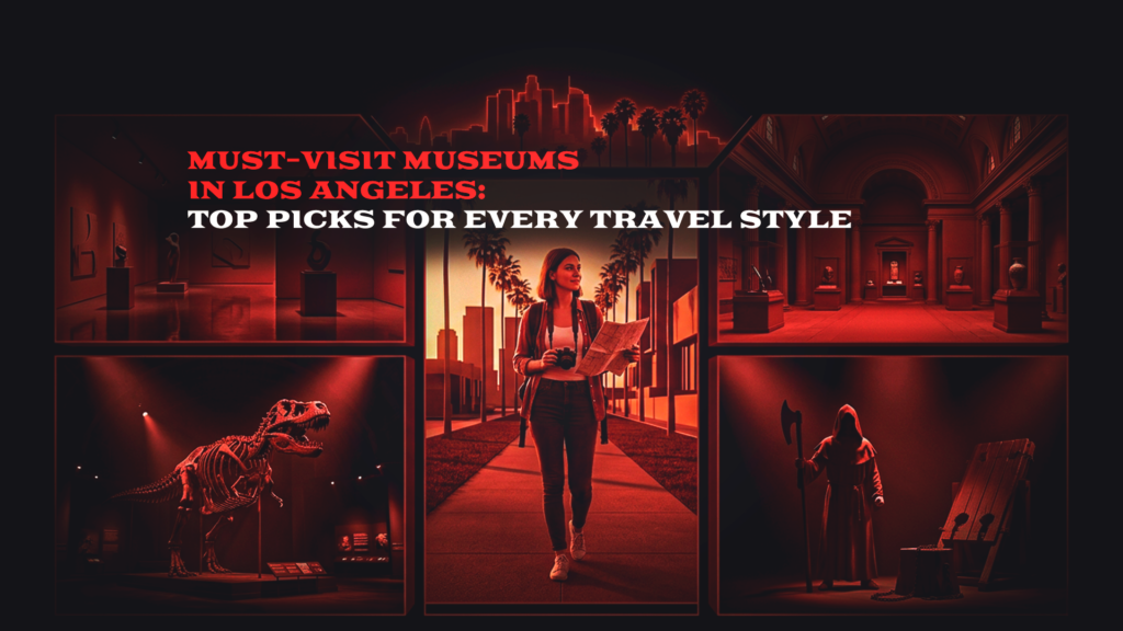 Must-Visit Museums in Los Angeles: Top Picks for Every Visitor