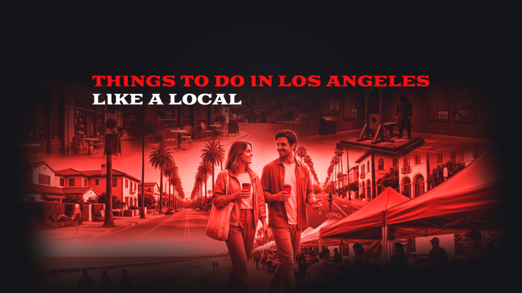 Things to Do in Los Angeles Like a Local