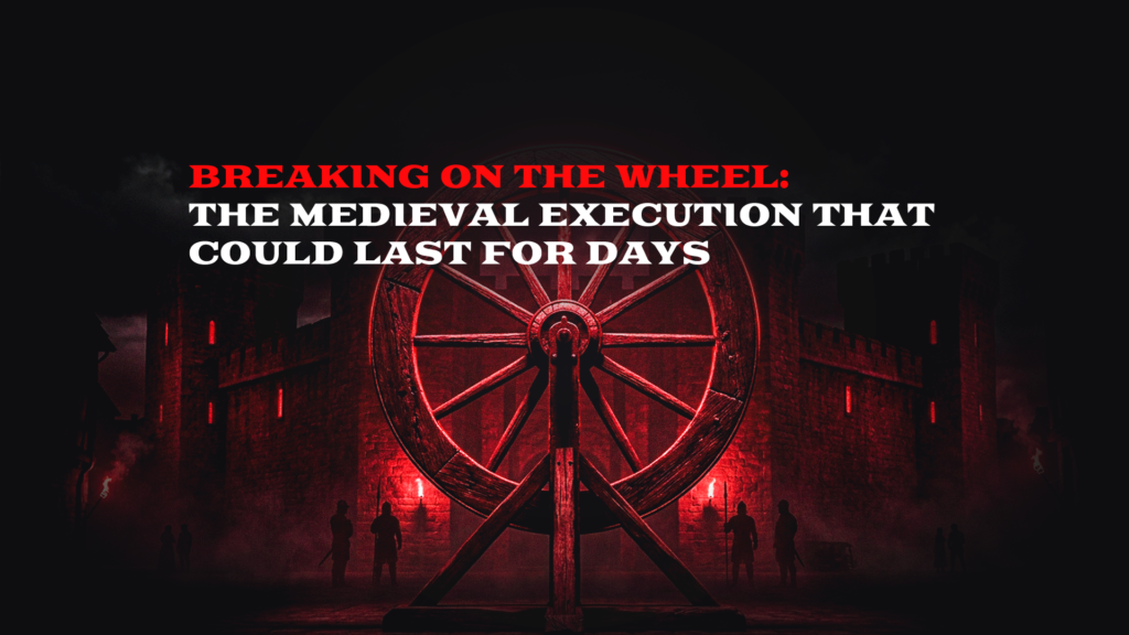 Breaking on the Wheel: The Medieval Execution That Could Last for Days
