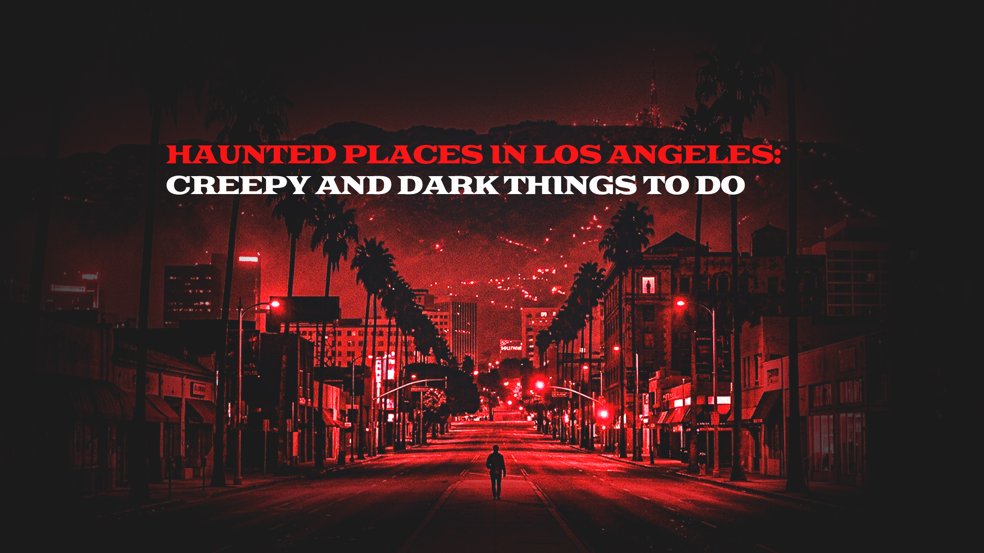 Haunted Places in Los Angeles: Creepy and Dark Things to Do