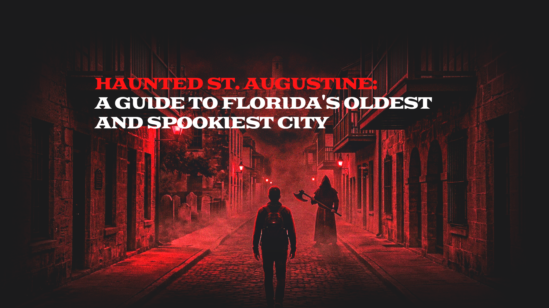 Haunted St. Augustine: A Guide to Florida's Oldest and Spookiest City